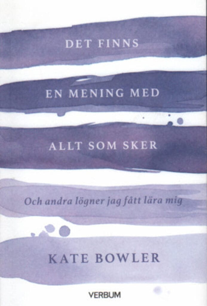 Kate Bowler - Det finns en mening med allt som sker